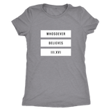 "Whosoever Believes III.XVI" Triblend Comfy T-shirt